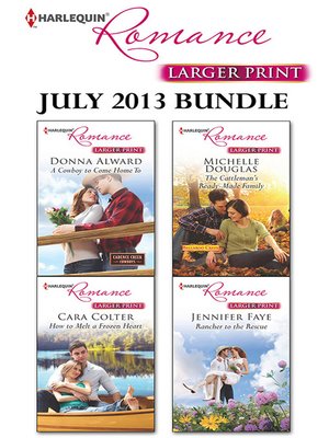 cover image of Harlequin Romance July 2013 Bundle: A Cowboy To Come Home To\How to Melt a Frozen Heart\The Cattleman's Ready-Made Family\Rancher to the Rescue